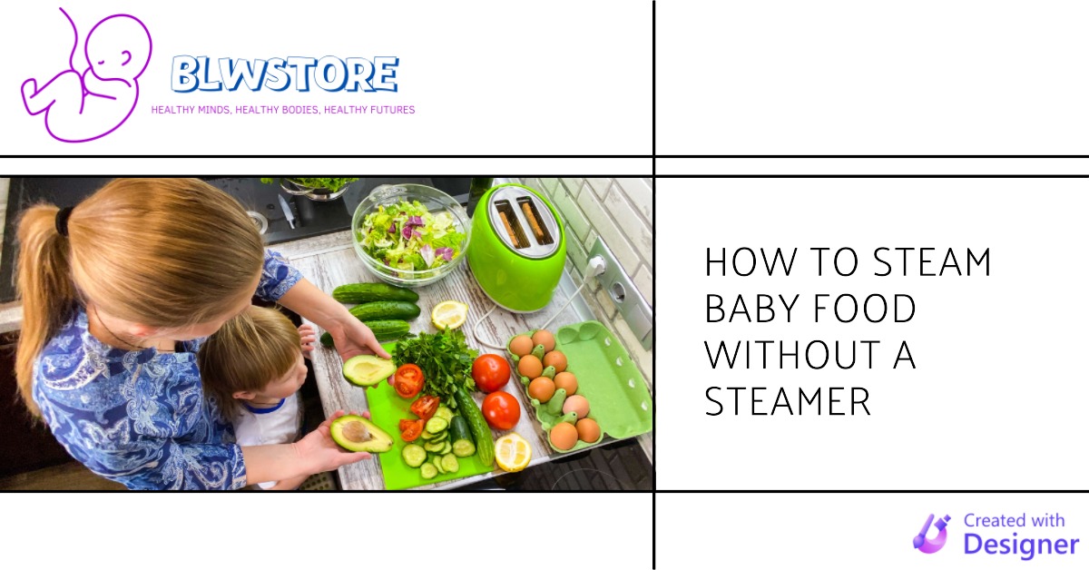 How to Steam Baby Food Without a Steamer BLW Store